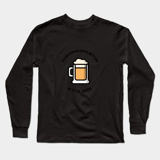 Everything Gets Better With Beer Long Sleeve T-Shirt by BeerShirtly01